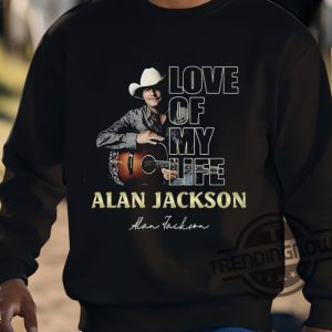 Love Of My Life Alan Jackson Shirt trendingnowe 3