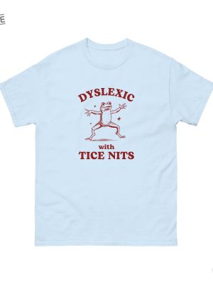 Dyslexic With Tice Nits Funny Dyslexia Shirt Frog T Shirt Dumb Y2k Shirt Stupid Vintage Shirt Sarcastic Cartoon Tee Silly Meme Shirt revetee 3