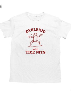 Dyslexic With Tice Nits Funny Dyslexia Shirt Frog T Shirt Dumb Y2k Shirt Stupid Vintage Shirt Sarcastic Cartoon Tee Silly Meme Shirt revetee 4