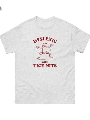 Dyslexic With Tice Nits Funny Dyslexia Shirt Frog T Shirt Dumb Y2k Shirt Stupid Vintage Shirt Sarcastic Cartoon Tee Silly Meme Shirt revetee 5