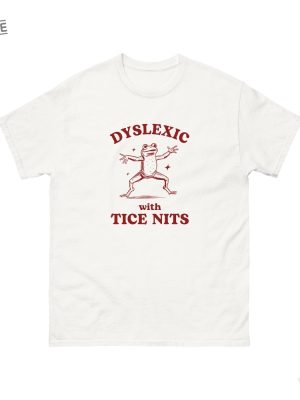 Dyslexic With Tice Nits Funny Dyslexia Shirt Frog T Shirt Dumb Y2k Shirt Stupid Vintage Shirt Sarcastic Cartoon Tee Silly Meme Shirt revetee 6