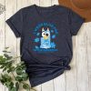 I Wear Blue For Autism Awareness Autism Awareness Shirt Autism Awareness Tee Autism Teacher Shirt We Wear Blue Shirt Bluey Bingo Autism Shirt revetee 1