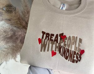 treat people with kindness embroidered crewneck styles inspired sweater embroidery tshirt sweatshirt hoodie gift laughinks 1