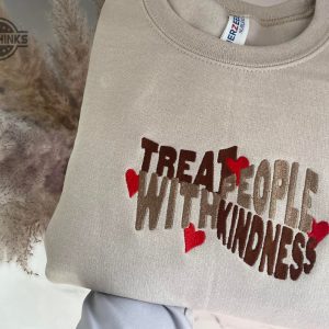 treat people with kindness embroidered crewneck styles inspired sweater embroidery tshirt sweatshirt hoodie gift laughinks 1