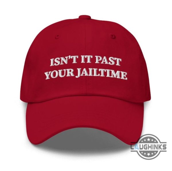 trump 2024 hat presiden donald trump isnt it past your jail time classic embroidered baseball cap jimmy kimmel funny sayings in oscar vintage dad hats laughinks 3