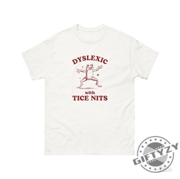 Dyslexic With Tice Nits Funny Dyslexia Shirt Frog Tshirt Stupid Vintage Hoodie Sarcastic Cartoon Sweatshirt Silly Meme Shirt giftyzy 5