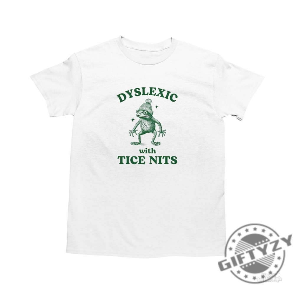 Dyslexic With Tice Nits Funny Dyslexia Shirt Frog Sweatshirt Stupid Vintage Hoodie Sarcastic Cartoon Tshirt Silly Meme Shirt