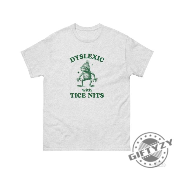Dyslexic With Tice Nits Funny Dyslexia Shirt Frog Sweatshirt Stupid Vintage Hoodie Sarcastic Cartoon Tshirt Silly Meme Shirt giftyzy 4
