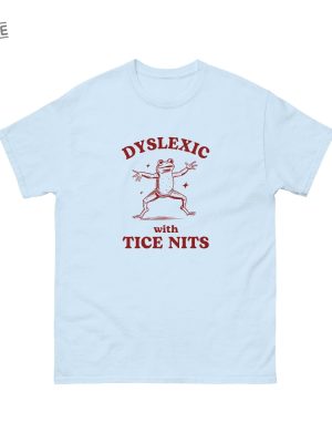 Tice Nits Shirt Crazy Stupid Love Shirt Sarcastic Cartoon Characters Dyslexic With Tice Nits Funny Dyslexia Shirt Frog T Shirt revetee 2