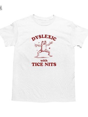 Tice Nits Shirt Crazy Stupid Love Shirt Sarcastic Cartoon Characters Dyslexic With Tice Nits Funny Dyslexia Shirt Frog T Shirt revetee 3