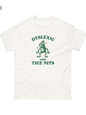 Dyslexic With Tice Nits Funny Dyslexia Shirt Frog Tshirt Dumb Y2k Shirt Stupid Vintage Shirt Sarcastic Cartoon Tee Silly Meme Shirt Unique revetee 2