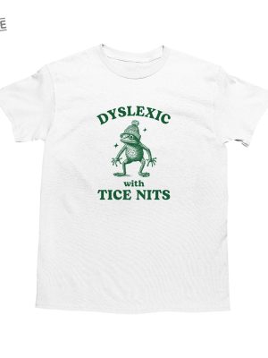 Dyslexic With Tice Nits Funny Dyslexia Shirt Frog Tshirt Dumb Y2k Shirt Stupid Vintage Shirt Sarcastic Cartoon Tee Silly Meme Shirt Unique revetee 3