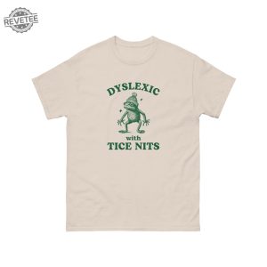 Dyslexic With Tice Nits Funny Dyslexia Shirt Frog Tshirt Dumb Y2k Shirt Stupid Vintage Shirt Sarcastic Cartoon Tee Silly Meme Shirt Unique revetee 4
