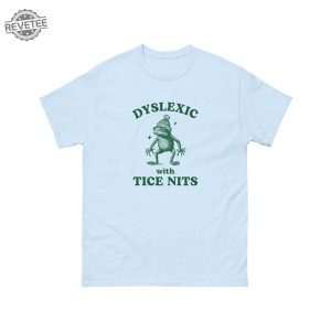 Dyslexic With Tice Nits Funny Dyslexia Shirt Frog Tshirt Dumb Y2k Shirt Stupid Vintage Shirt Sarcastic Cartoon Tee Silly Meme Shirt Unique revetee 5