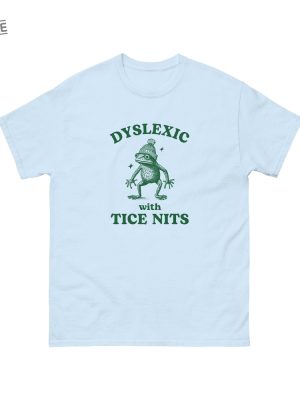 Dyslexic With Tice Nits Funny Dyslexia Shirt Frog Tshirt Dumb Y2k Shirt Stupid Vintage Shirt Sarcastic Cartoon Tee Silly Meme Shirt Unique revetee 5