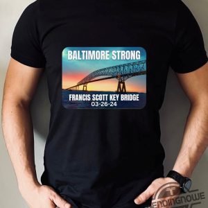 Baltimore Bridge Shirt Baltimore Bridge Collapse T Shirt Francis Scott Bridge Sweatshirt Baltimore Strong Shirt Baltimore Shirt trendingnowe 2
