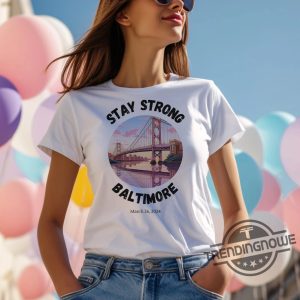 Stay Strong Baltimore Shirt Baltimore Strong Shirt Pray For Baltimore Shirt Francis Scott Key Baltimore Bridge T Shirt trendingnowe 2