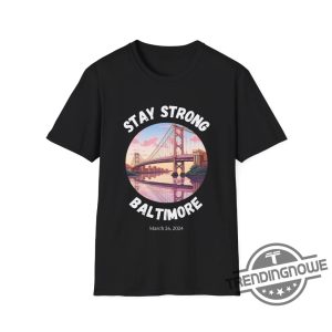 Stay Strong Baltimore Shirt Baltimore Strong Shirt Pray For Baltimore Shirt Francis Scott Key Baltimore Bridge T Shirt trendingnowe 3