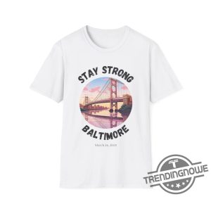 Stay Strong Baltimore Shirt Baltimore Strong Shirt Pray For Baltimore Shirt Francis Scott Key Baltimore Bridge T Shirt trendingnowe 4
