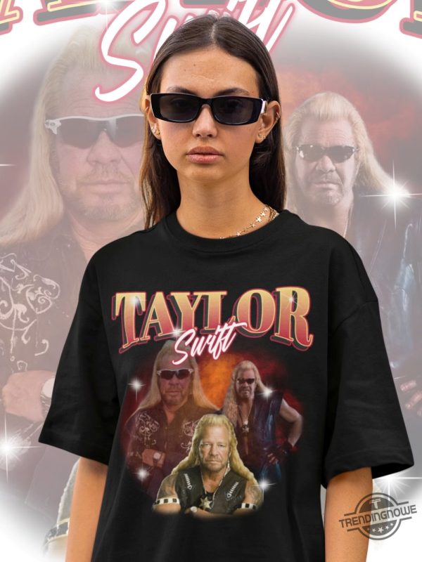 Taylor Swift Dog The Bounty Hunter Shirt 90S Bootleg Shirt Funny Taylor Swift Hoodie Unhinged Shirt Retro Graphic Tee Meme T Shirt trendingnowe 1