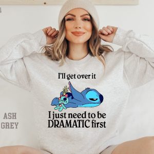 Ill Get Over It Sweatshirt Ill Get Over It I Just Need To Be Dramatic First Sweatshirt Disney Stitch Hoodie Ohana Means Family Hoodie Unique revetee 2