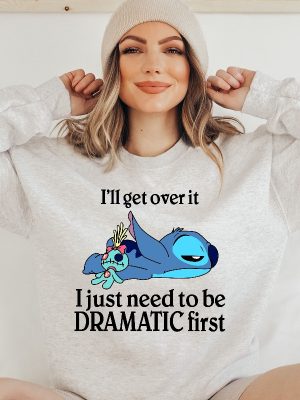 Ill Get Over It Sweatshirt Ill Get Over It I Just Need To Be Dramatic First Sweatshirt Disney Stitch Hoodie Ohana Means Family Hoodie Unique revetee 2