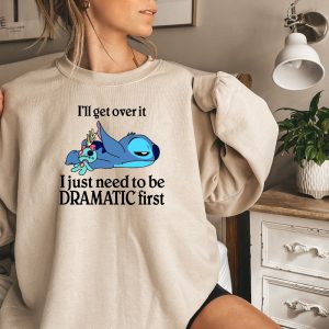 Ill Get Over It Sweatshirt Ill Get Over It I Just Need To Be Dramatic First Sweatshirt Disney Stitch Hoodie Ohana Means Family Hoodie Unique revetee 3