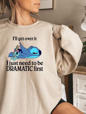 Ill Get Over It Sweatshirt Ill Get Over It I Just Need To Be Dramatic First Sweatshirt Disney Stitch Hoodie Ohana Means Family Hoodie Unique revetee 3