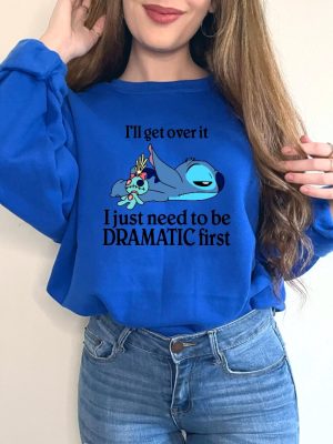 Ill Get Over It Sweatshirt Ill Get Over It I Just Need To Be Dramatic First Sweatshirt Disney Stitch Hoodie Ohana Means Family Hoodie Unique revetee 4