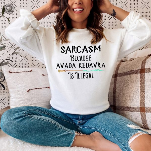 Sarcasm Because Avada Kedavra Is Illegal Shirt Voldemort Sweatshirt Magic Wand Shirt Sweatshirt Hoodie Unique revetee 1
