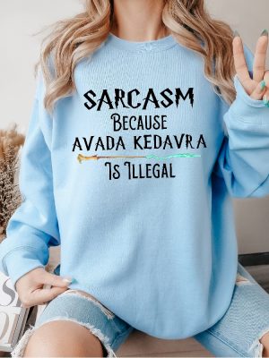 Sarcasm Because Avada Kedavra Is Illegal Shirt Voldemort Sweatshirt Magic Wand Shirt Sweatshirt Hoodie Unique revetee 3