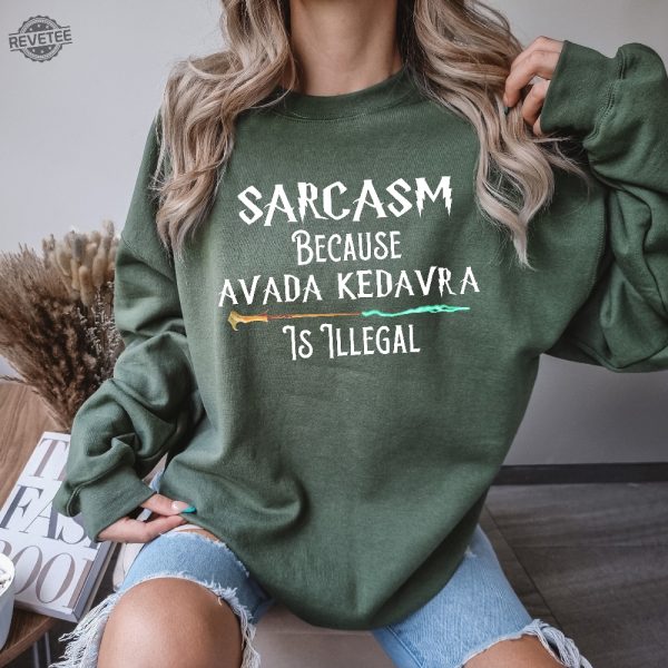 Sarcasm Because Avada Kedavra Is Illegal Shirt Voldemort Sweatshirt Magic Wand Shirt Sweatshirt Hoodie Unique revetee 4