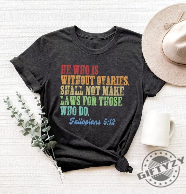 He Who Is Without Ovaries Shall Not Make Laws For Those Shirt Tees Gift For Men Trending Shirt giftyzy 1