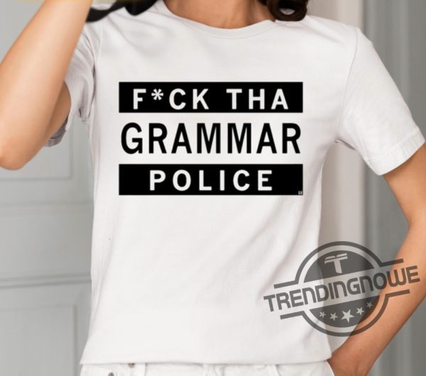 Fuck Tha Grammar Police Shirt trendingnowe 2