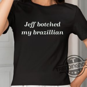 Tana Mongeau Jeff Botched My Brazilian Shirt trendingnowe 2
