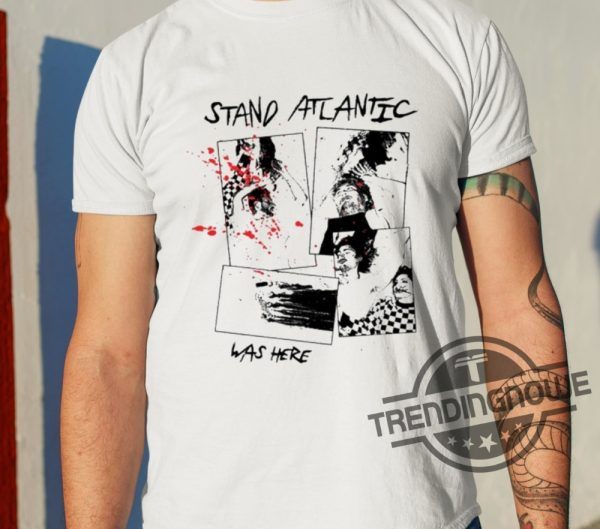 Stand Atlantic Was Here Shirt trendingnowe 1