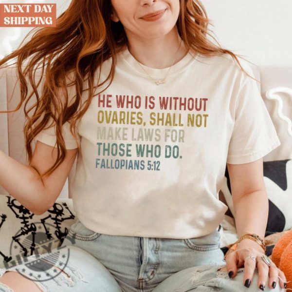 He Who Is Without Ovaries Shall Not Make Laws For Those Unisex Shirt giftyzy 1