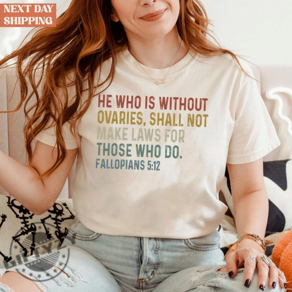 He Who Is Without Ovaries Shall Not Make Laws For Those Unisex Shirt