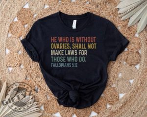 He Who Is Without Ovaries Shall Not Make Laws For Those Unisex Shirt giftyzy 3