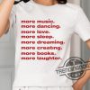 More Music Dancing Love Sleep Dreaming Creating Books Laughter Shirt trendingnowe 1