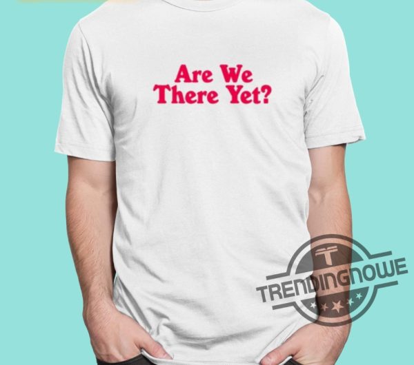 Marriott Gigs Are We There Yet Shirt trendingnowe 1