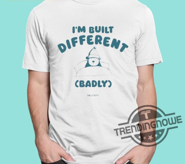 Im Built Different Badly Silly City Shirt trendingnowe 1
