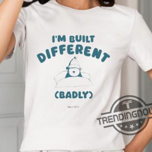 Im Built Different Badly Silly City Shirt trendingnowe 2