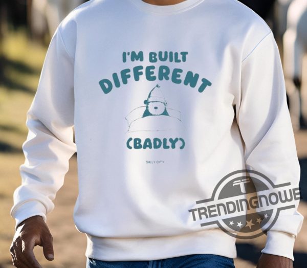 Im Built Different Badly Silly City Shirt trendingnowe 3