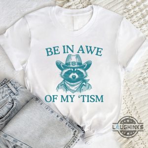 be in awe of my tism shirt sweatshirt hoodie mens womens raccoon autism awareness month tee gift be in unique raccoon cowboy funny autism shirts laughinks 2