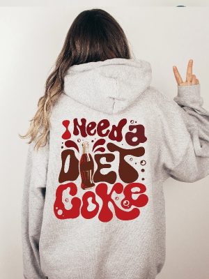 Diet Coke Lover Sweatshirt I Need A Diet Coke Sweatshirt Diet Coke T Shirt I Need A Diet Coke Sweatshirt Unique revetee 2