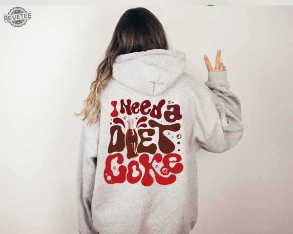 Diet Coke Lover Sweatshirt I Need A Diet Coke Sweatshirt Diet Coke T Shirt I Need A Diet Coke Sweatshirt Unique revetee 2