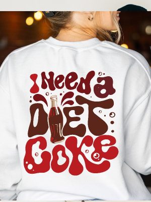 Diet Coke Lover Sweatshirt I Need A Diet Coke Sweatshirt Diet Coke T Shirt I Need A Diet Coke Sweatshirt Unique revetee 3