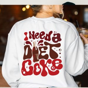 Diet Coke Lover Sweatshirt I Need A Diet Coke Sweatshirt Diet Coke T Shirt I Need A Diet Coke Sweatshirt Unique revetee 4