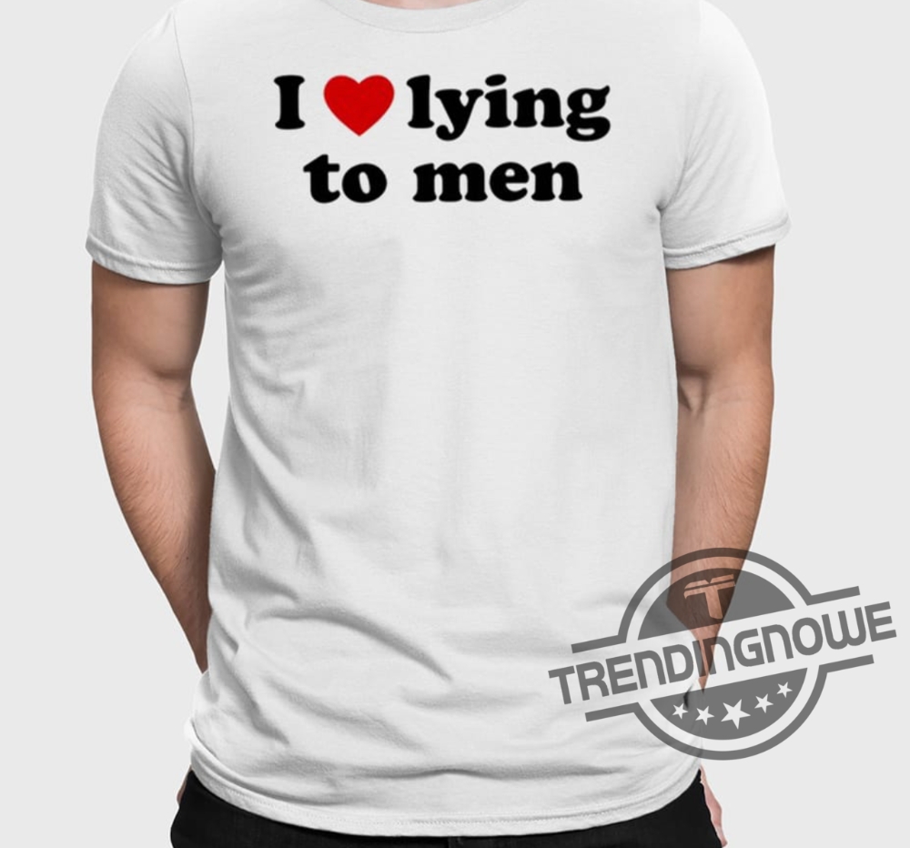 I Love Lying To Men Shirt
